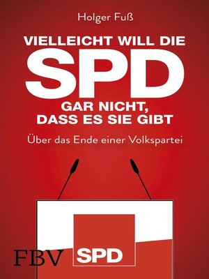 cover image of Vielleicht will die SPD gar nicht, dass es sie gibt